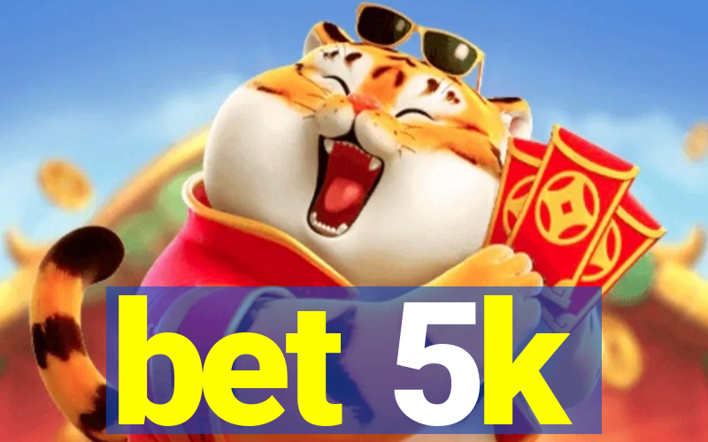 bet 5k